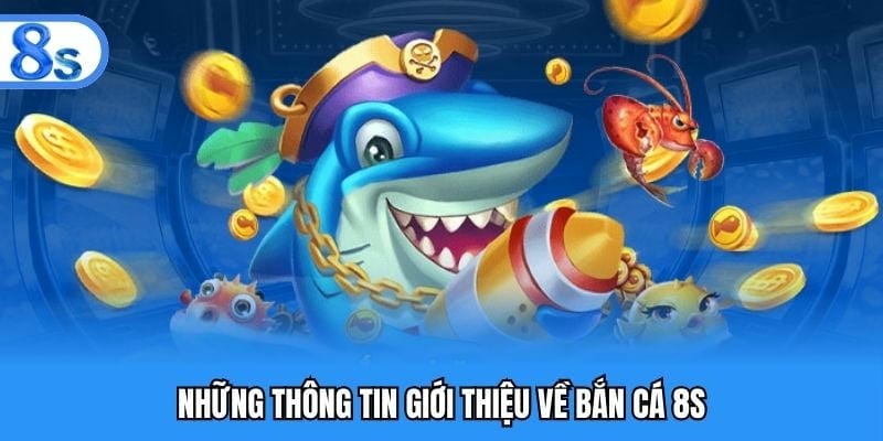 Giới thiệu về bắn cá tại nhà cái 8S